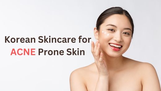 Korean Skincare for Acne Prone Skin